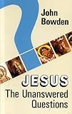 Jesus : the unanswered questions