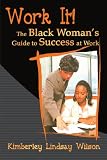 Work It! The Black Woman's Guide to Success at Work