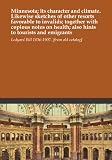 Minnesota; its character and climate. Likewise sketches of other resorts favorable to invalids; together with copious notes on health; also hints to tourists and emigrants