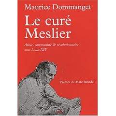 Le Cur� Meslier : Ath�e, communiste et r�volutionnaire sous Louis XIV