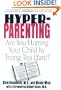 Hyper-Parenting : Are You Hurting Your Child by Trying Too Hard?
