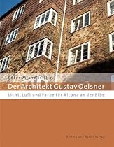 Der Architekt Gustav Oelsner. Licht, Luft und Farbe für Altona an der Elbe