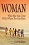 WOMAN: What She Has Done With Where She Has Been