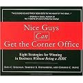 Nice Guys Can Get the Corner Office (Eight Strategies for Winning in Business Without Being a Jerk) (Unabridged) (Compact Disc)