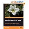 CUPS Administrative Guide: A practical tutorial to installing, managing, and securing this powerful printing system