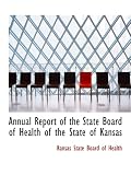 Annual Report of the State Board of Health of the State of Kansas