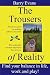 The Trousers of Reality- find balance and satisfaction in life, work and play: Why things like Agile, Lean, NLP, Systems Thinking & Theory of Constraints are essential for effective project management