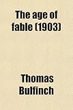 The Age of Fable; Or, Beauties of Mythology