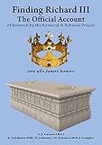 Finding Richard III : the official account of research by the retrieval and reburial project together with original materials and documentation
