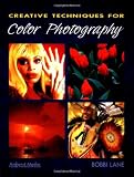 Creative Techniques for Color Photography
