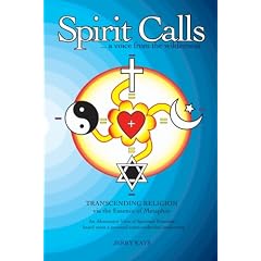 SPIRIT CALLS...a voice from the wilderness:  Transcending Religion via the Essence of Metaphor