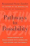 Pathways to Possibility: Transforming Our Relationship with Ourselves, Each Other, and the World
