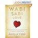 Wabi Sabi Love: The Ancient Art of Finding Perfect Love in Imperfect Relationships