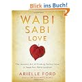Wabi Sabi Love: The Ancient Art of Finding Perfect Love in Imperfect Relationships