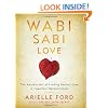 Wabi Sabi Love: The Ancient Art of Finding Perfect Love in Imperfect Relationships