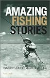 Amazing Fishing Stories: Incredible Tales from Stream to Open Sea (Wiley Nautical)