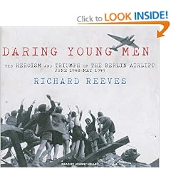 Daring Young Men: The Heroism and Triumph of the Berlin Airlift---June 1948-May 1949