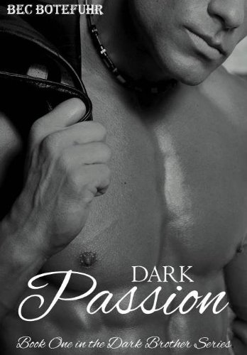 Dark Passion (The Dark Brother Series Book One) by Bec Botefuhr