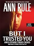 But I Trusted You And Other True Cases (Ann Rule's Crime Files) Image of But I Trusted You And Other True Cases (Ann Rule's Crime Files)