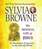 The Mystical Life of Jesus: An Uncommon Perspective on the Life of Christ