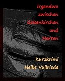 Kurzkrimi/Thriller - Irgendwo zwischen Gelsenkirchen und Herten