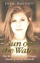 Sun on the Water: The Brilliant Life and Tragic Death of Kirsty MacColl