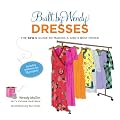 Built by Wendy Dresses: The Sew U Guide to Making a Girl's Best Frock