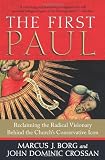 The First Paul: Reclaiming the Radical Visionary Behind the Churchs Conservative Icon
