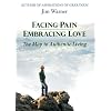Facing Pain - Embracing Love: The Map to Authentic Living