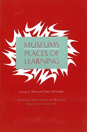 Museums: Places of Learning (Professional Practice Series), by George E. Hein, Mary Alexander