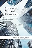 Strategic Market Research: A Guide to Conducting Research that Drives Businesses, Second Edition