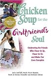 Chicken Soup for the Girlfriend's Soul: Celebrating the Friends Who Cheer Us Up, Cheer Us On and Make Our Lives Complete