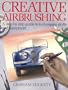 Creative Airbrushing: A Step-By-Step Guide to Techniques, Skills, and Equipment (Collier books)