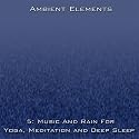 5: Music And Rain For Yoga, Meditation And Deep Sleep