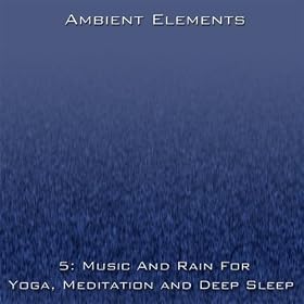 5: Music And Rain For Yoga, Meditation And Deep Sleep