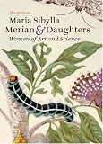 Maria Sibylla Merian and Daughters: Women of Art and Science