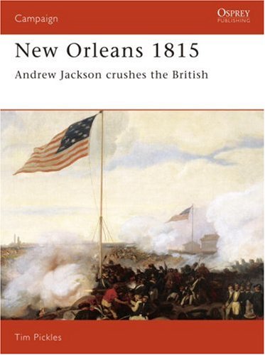 New Orleans 1815: Andrew Jackson Crushes the British (Osprey Military Campaign)