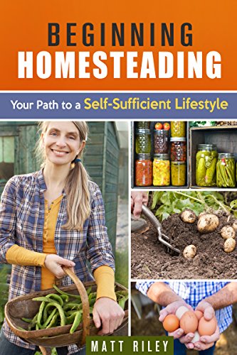 Beginning Homesteading: Your Path to a Self-Sufficient Lifestyle (Prepper's Survival Gardening & Pantry Stockpile)