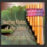 Healing Flutes of the Andes (Native American Flute & Andean Panpipes for Massage, Yoga, Spas & Relaxation)