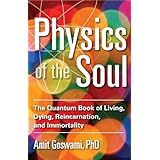 physics of the soul the quantum book of living dying reincarnation and immortality