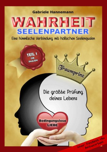 Download Wahrheit Seelenpartner Teil 1 (Die Phasen): Eine himmlische Verbindung mit höllischen Seelenqualen Download Wahrheit Seelenpartner Teil 1 (Die Phasen): Eine himmlische Verbindung mit höllischen Seelenqualen