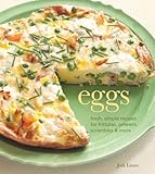 Eggs: Fresh, Simple Recipes for Frittatas, Omelets, Scrambles & More
