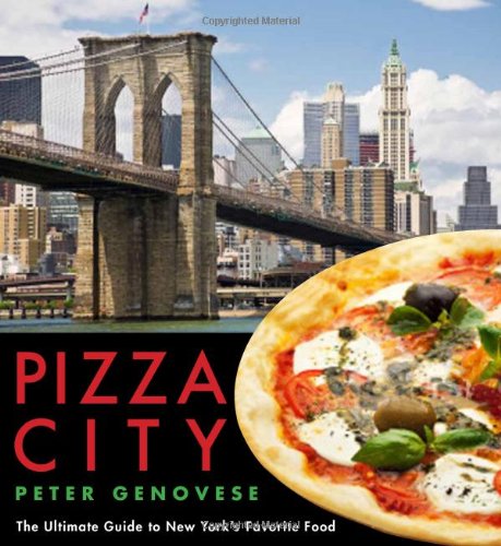 Pizza City: The Ultimate Guide to New York's Favorite Food (Rivergate Regionals), by Peter Genovese