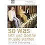 So was lebt, und Goethe musste sterben: Der dritte Bildungsweg