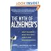 The Myth of Alzheimer's: What You Aren't Being Told About Today's Most Dreaded Diagnosis
