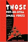 Those Not-So-Still Small Voices: God Says the Most Amazing Things Through Your Kids