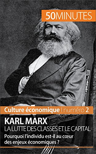 Karl Marx, la lutte des classes et le capital: Pourquoi l'individu est-il au cœur des enjeux économiques ? (Culture économique t. 2) (French Edition)