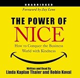 The Power of Nice: How to Conquer the Business World With Kindness