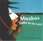Mwakwa-Talks to the Loon: A Cree Stor...