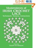 Masterpieces of Irish Crochet Lace: Techniques, Patterns, Instructions (Dover Knitting, Crochet, Tatting, Lace)